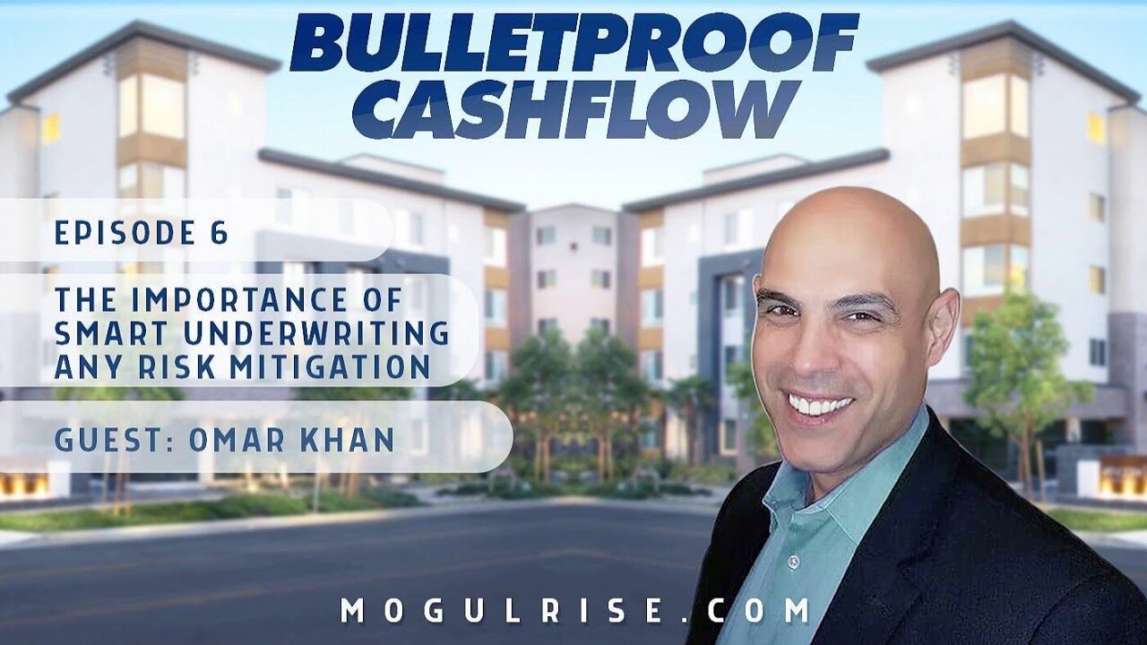 The Importance of Smart Underwriting and Risk Mitigation, with Omar Khan | Bulletproof Cashflow...