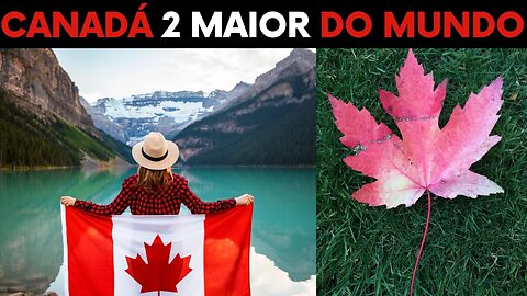 O Canadá é o segundo maior país do mundo