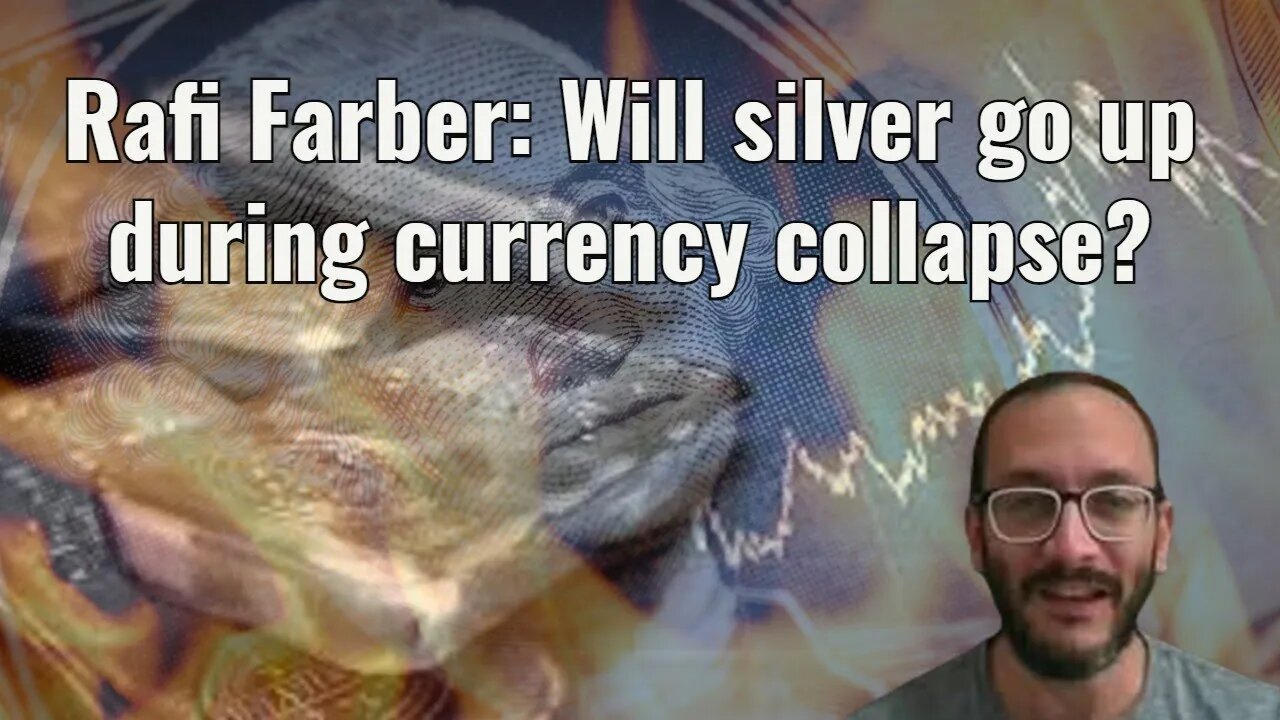 Rafi Farber: Will silver go up during currency collapse?