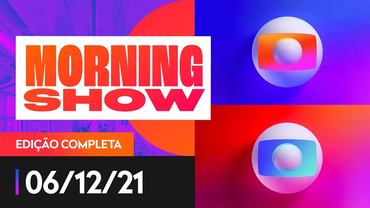 POR QUE A AUDIÊNCIA DA GLOBO ESTÁ EM QUEDA? - MORNING SHOW - 06/12/21