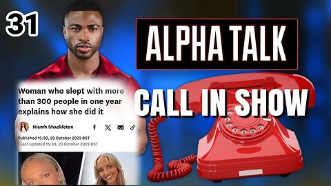 ALPHA TALK 31 : BREAKING NEWS !!! WOMAN SLEEPS WITH 300 MEN IN 1 YEAR