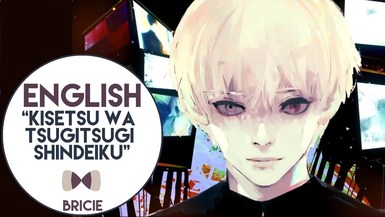 【BriCie】 Kisetsu wa Tsugitsugi Shindeiku ​(FULL ENGLISH) - Tokyo Ghoul √A ED