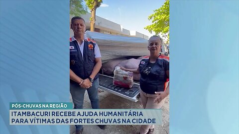 Pós-chuvas na região: Itambacuri recebe ajuda humanitária para vítimas das fortes chuvas na cidade.