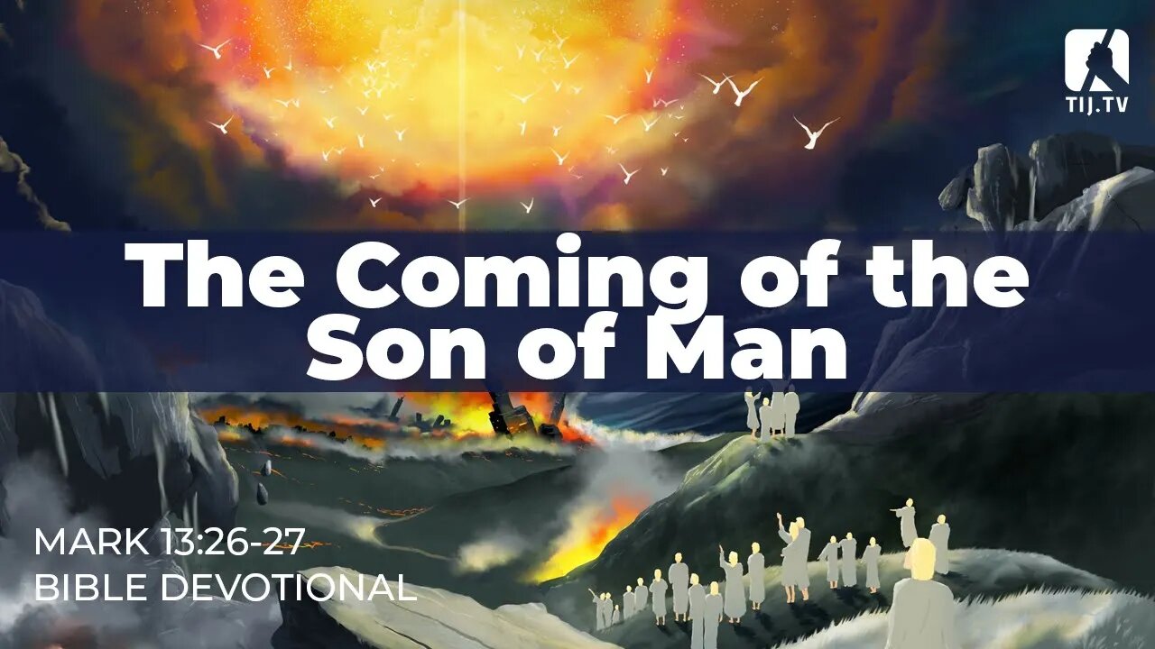 125. The Coming of the Son of Man – Mark 13:26-27