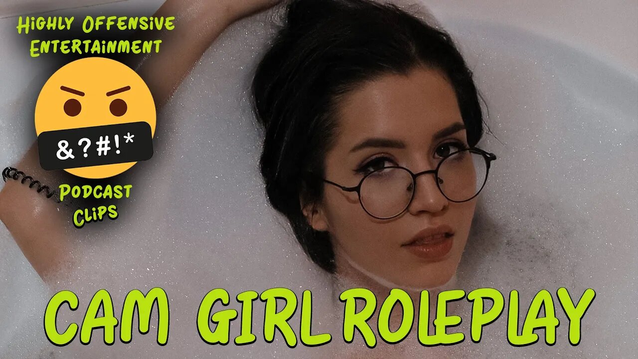 Cam Girl Roleplay | Highly Offensive Entertainment Podcast Clips