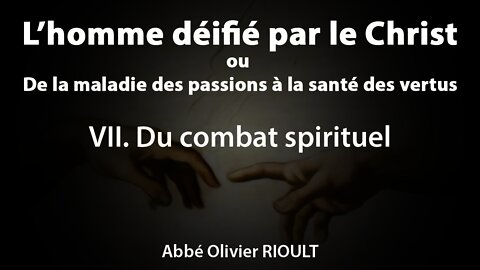 L’homme déifié par le Christ : VII. Du combat spirituel (21/34)