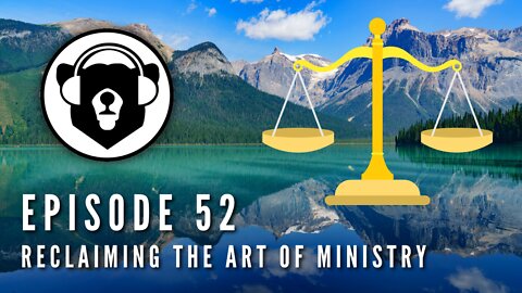 Bearing Up Episode 52 - Reclaiming the Art of Ministry