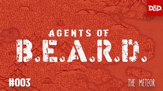 The Meteor - Agents Of B.E.A.R.D. - DND5e Live Play