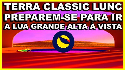 TERRA CLASSIC LUNC PREPAREM SE PARA IR A LUA GRANDE ALTA VISTA