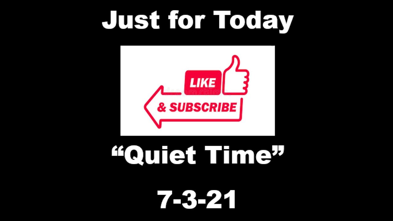 Just for Today - Quiet Time - 7-3-21