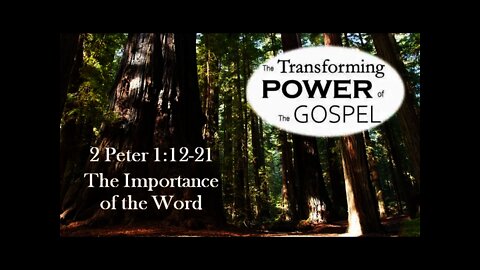 The Transforming Power of the Gospel--2 Peter 1:12-21 "The Importance of the Word"