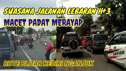 SUASANA JALANAN BLITAR - KEDIRI - NGANJUK LEBARAN H+3