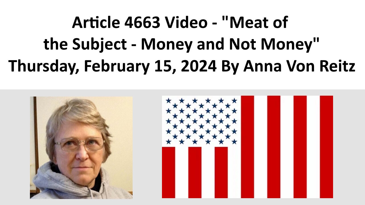 Article 4663 Video - Meat of the Subject - Money and Not Money By Anna Von Reitz