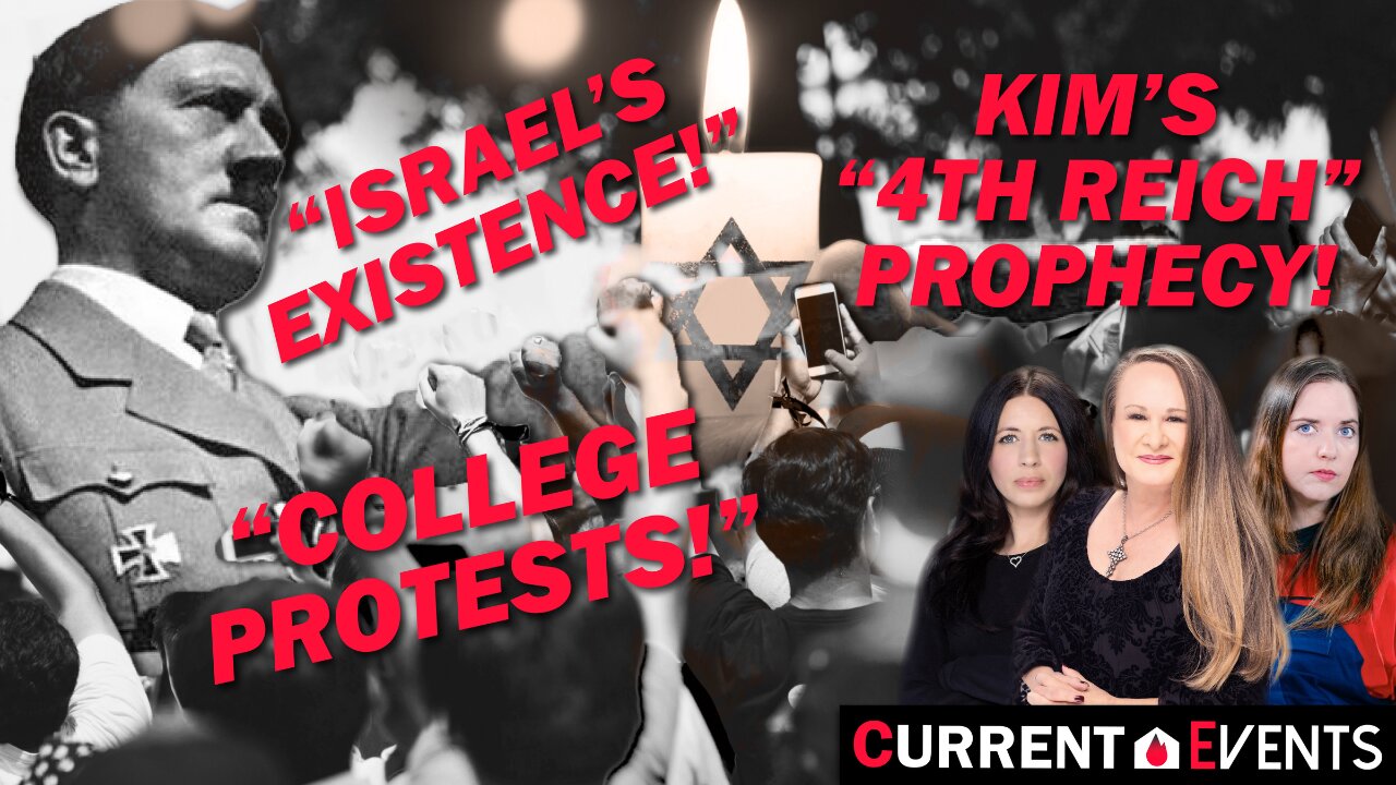 Israel’s Existence, College Protests & Kim’s 4th Reich Prophecy