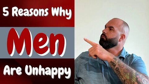 5 Reasons why men are unhappy.