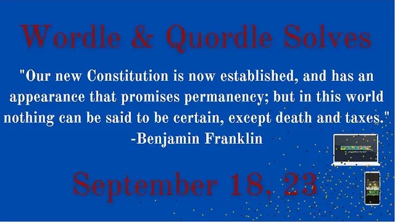 Wordle & Quordle for September 18, 2023...Happy Constitution Day!