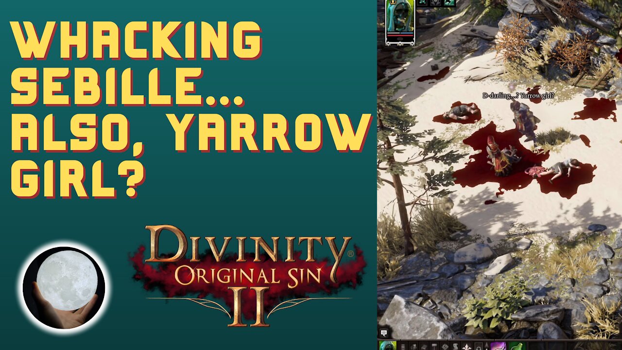 A Patient Gamer Plays...Divinity Original Sin II: Part 6 Slaughtering Sebille and Yarrow Girl