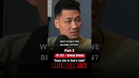 E132:"Gang Life to God's Light" Ft. johnny Chang: We always blame god, but why don’t we blame satan?