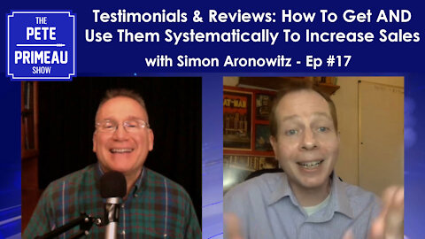 Systematically Getting & Using Testimonials & Reviews For More Sales - Ep 17 The Pete Primeau Show