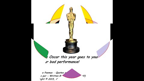 And the Oscar this year goes to...Your lies, bad perfomance! [Quotes and Poems]