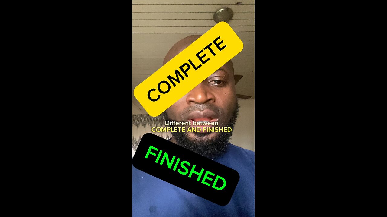 Difference between COMPLETE AND FINISHED