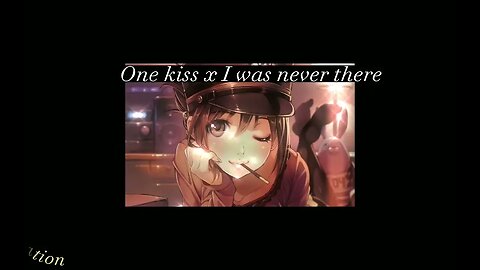 One kiss x I was never there