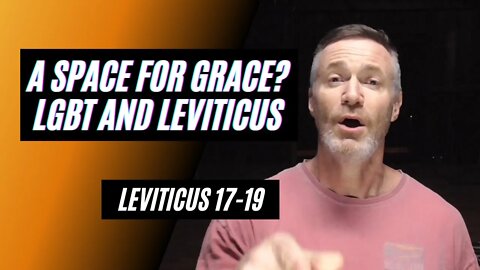 Daily Bible Breakdown: A Space for Grace? LGBT and Leviticus.