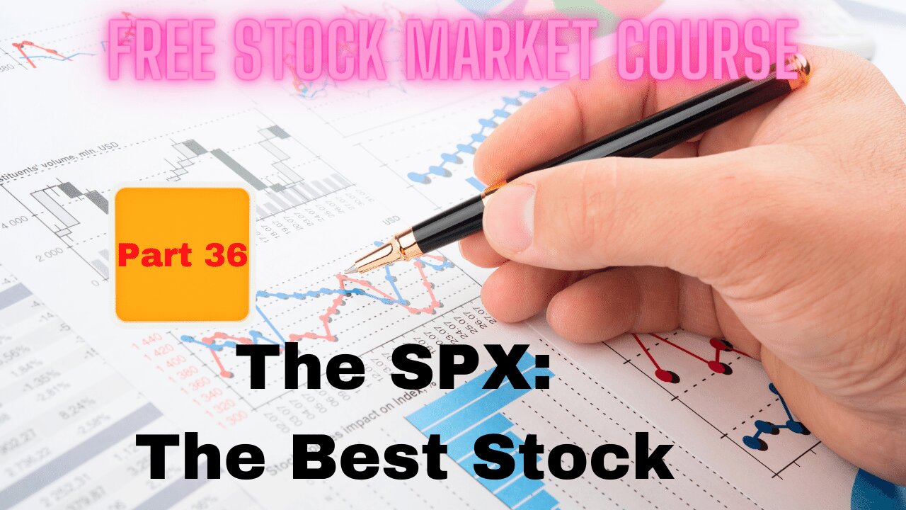 Free Stock Market Course Part 36: S&P 500 The Best Stock