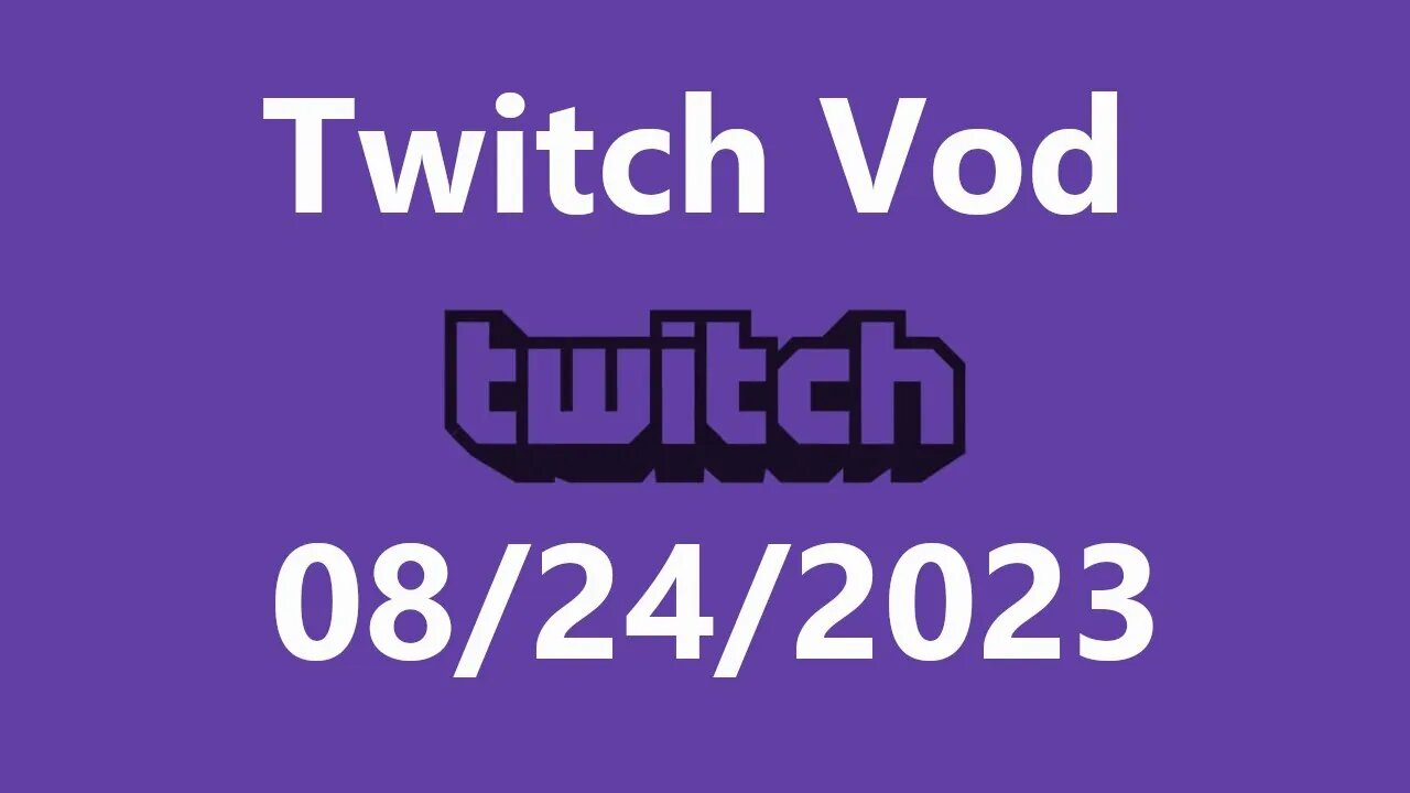 Twitch Vod 08242023