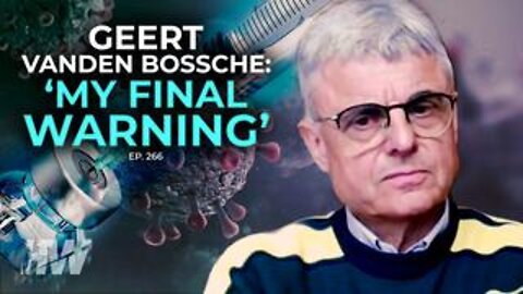 Geert Vanden Bossche DVM, Ph.D.: ‘My Final Call’! Dire Warning to The World!