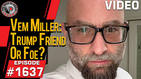 Vem Miller: Trump Friend or Foe? | Nick Di Paolo Show #1637