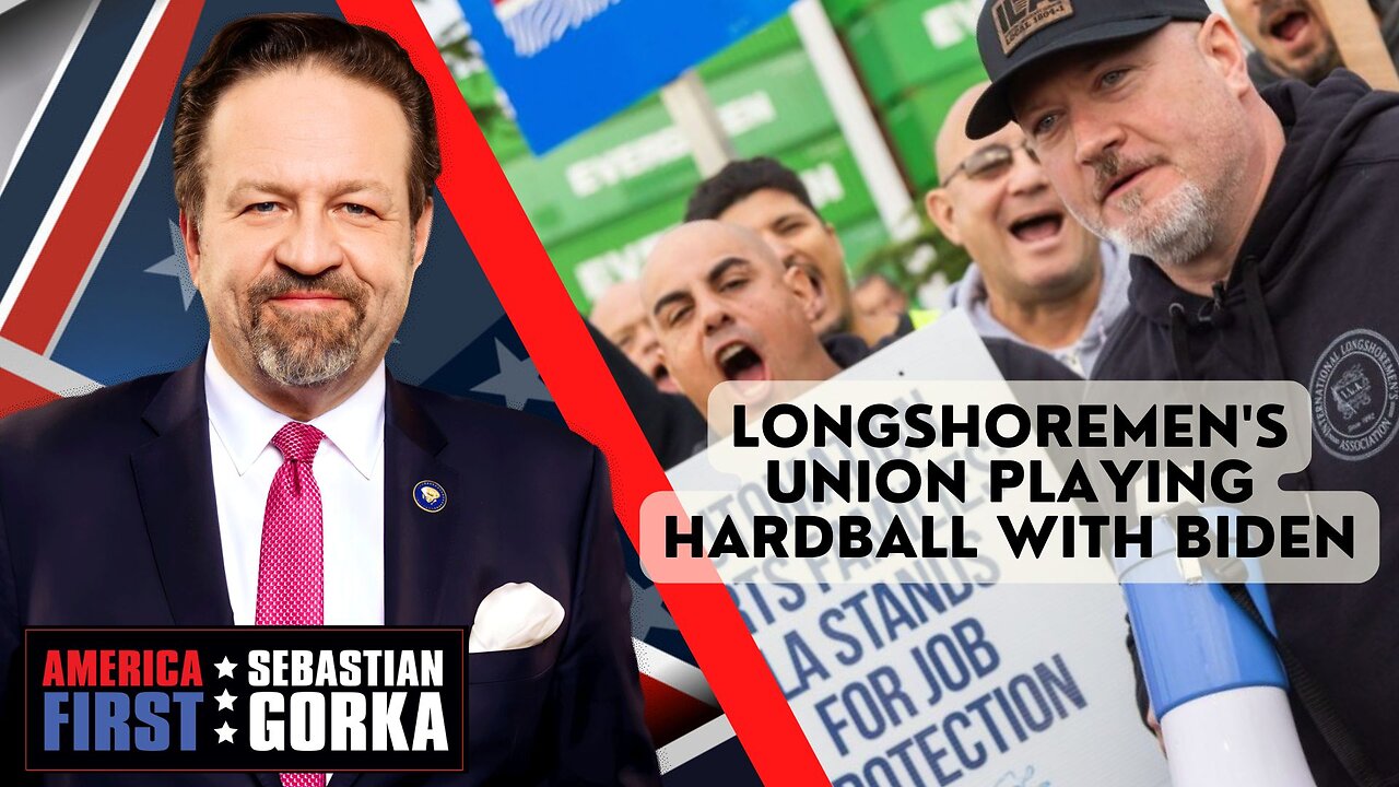 Sebastian Gorka FULL SHOW: Longshoremen's union playing hardball with Biden