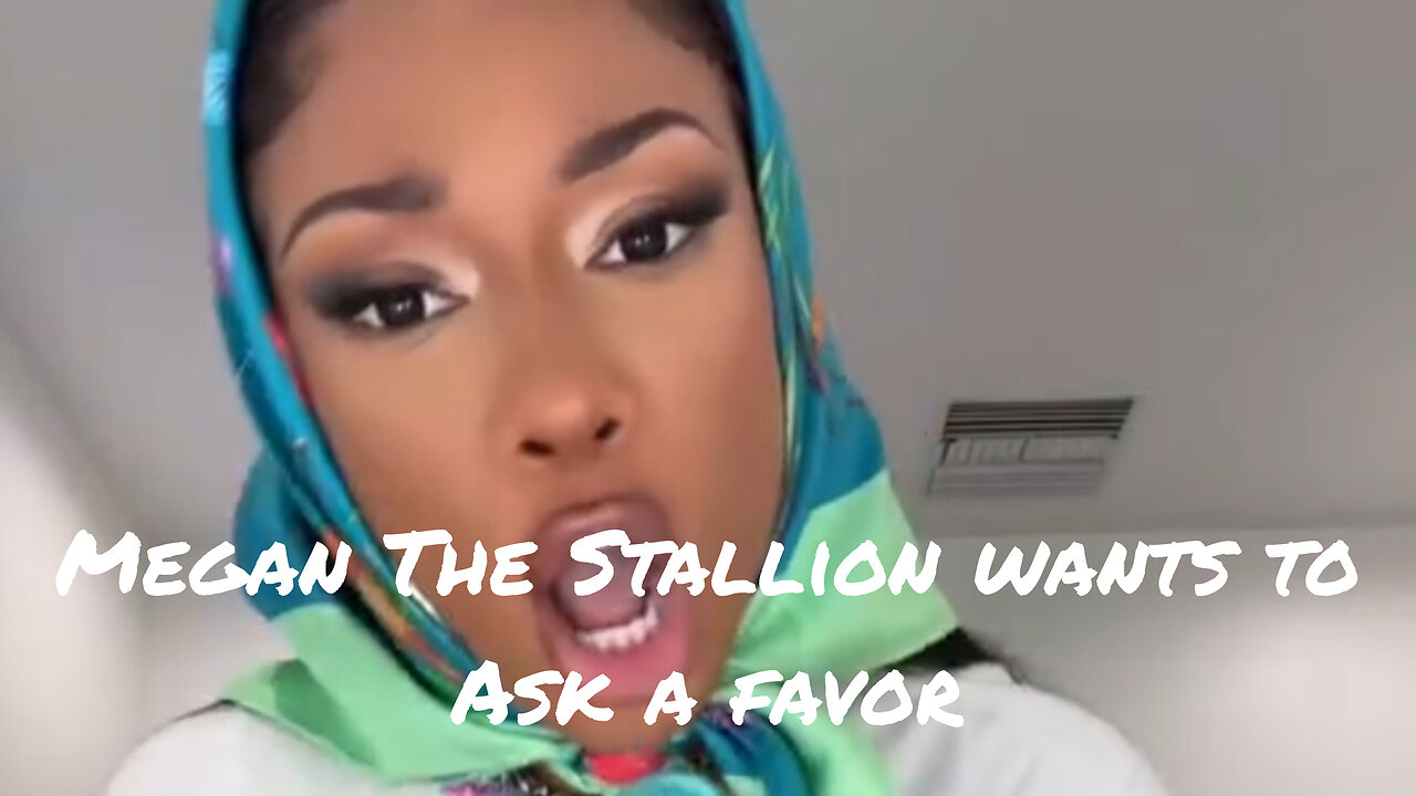 Megan Thee Stallion wants to ask a favor