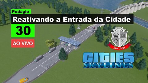 Cities Skylines: Reativando a entrada da cidade - São Ubira 30 - Ao Vivo. [EP Especial]