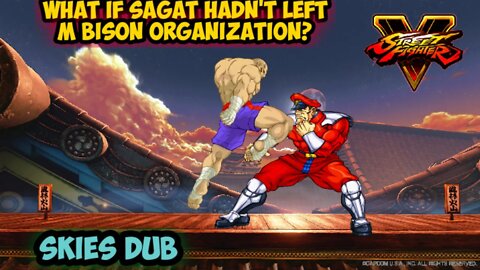 What if Sagat Hadn't Betrayed M Bison Organization?(A Street Fighter Theory)