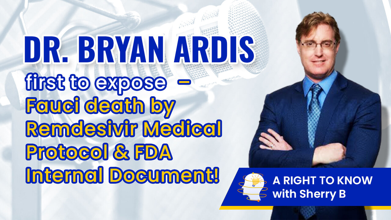 Dr. Bryan Ardis first to expose Fauci 'death by Remdesivir' Medical Protocol & FDA Internal Document!