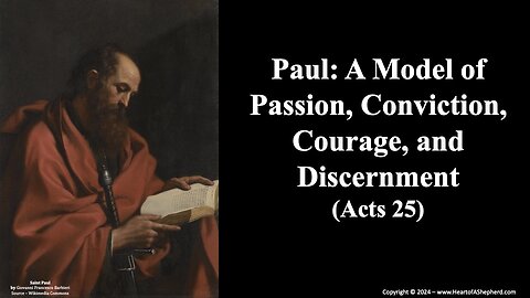 Paul: A Model of Passion, Conviction, Courage, and Discernment (Acts 25) - www.HeartofAShepherd.com