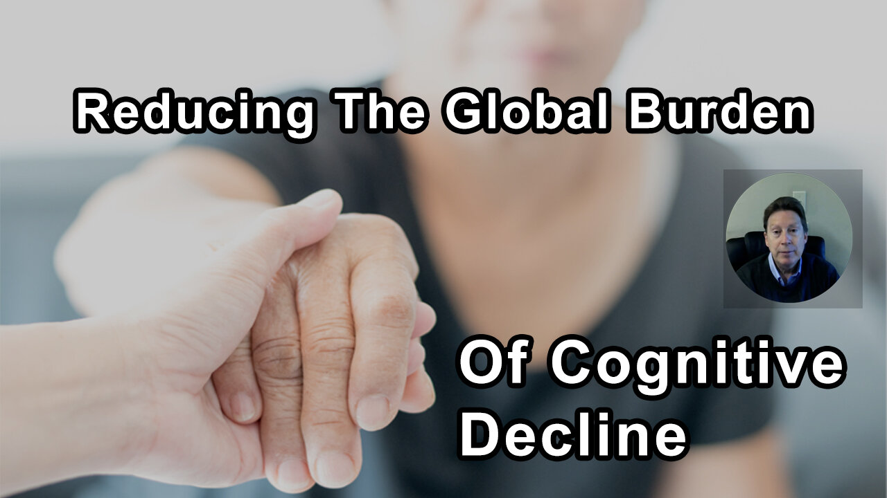 Reducing The Global Burden Of Cognitive Decline - Dale Bredesen, MD