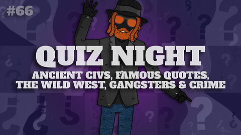 QUIZ NIGHT: Ancient Civilizations - Famous Quotes - The Wild West - Gangsters and Organized Crime 🫖
