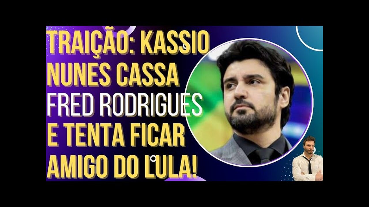 OI LUIZ - TRAIÇÃO: Kassio Nunes cassa Fred Rodrigues e tenta ser amigo do Lula!