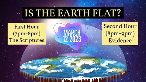 Is the Earth Flat? (1 hr Scriptures and 1hr Evidence)