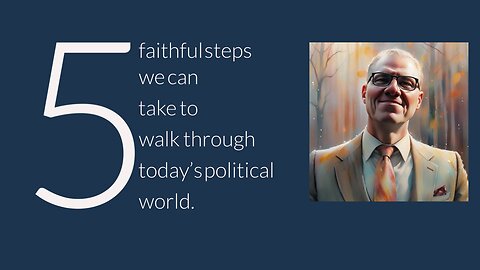 5 Faithful Steps You Can Take to Walk Through This political World