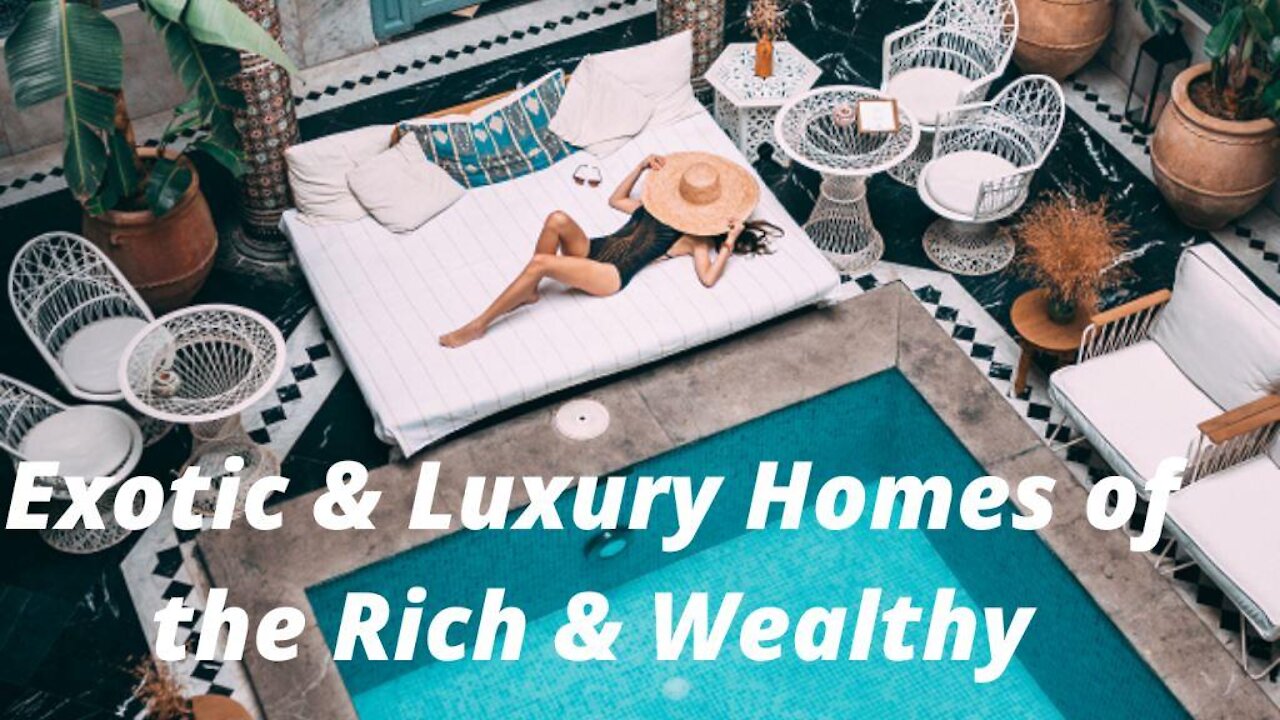 Luxurious & Exotic Homes of the Rich & Wealthy