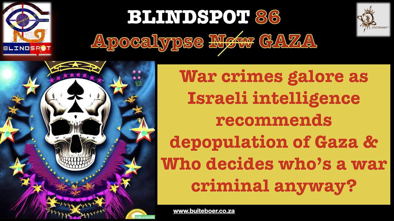 Blindspot 86 -> War Crimes GALORE as Israeli Intelligence Recommend: Depopulate Gaza