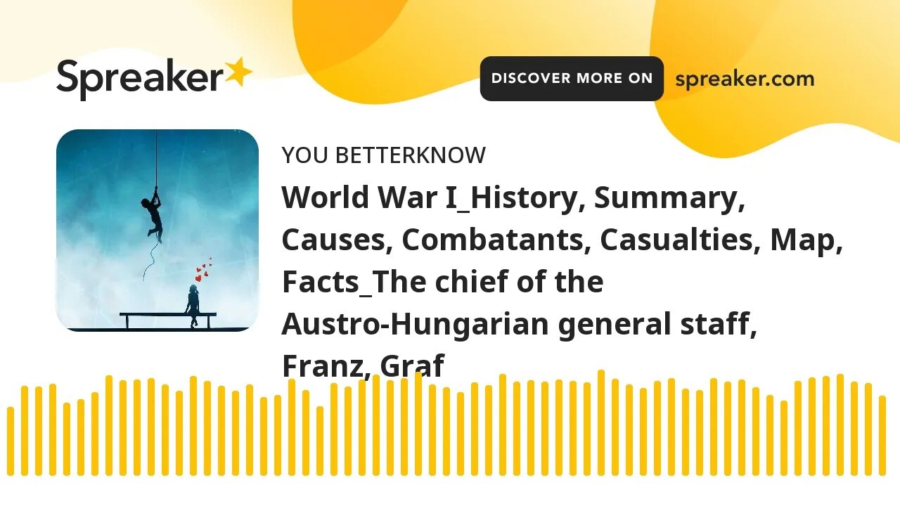 World War I_History, Summary, Causes, Combatants, Casualties, Map, Facts_The chief of the Austro-Hun