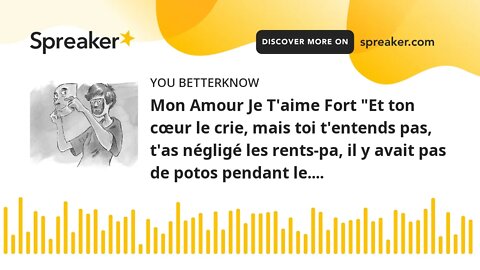 Mon Amour Je T'aime Fort "Et ton cœur le crie, mais toi t'entends pas, t'as négligé les rents-pa, il