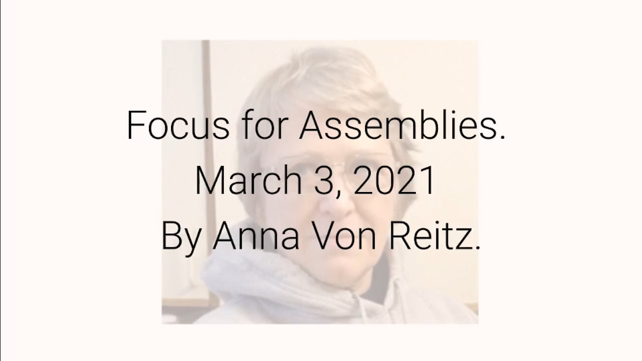 Focus for Assemblies March 3, 2021 By Anna Von Reitz