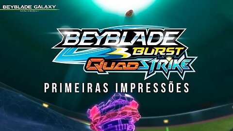 BEYBLADE BURST QUADSTRIKE ESTREOU HOJE! QUAIS AS PRIMEIRAS IMPRESSÕES?