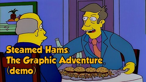 Steamed Hams: The Graphic Adventure(demo)indie games w/Tailsly