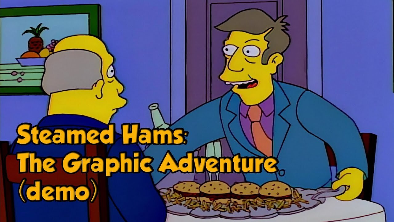 Steamed Hams: The Graphic Adventure(demo)indie games w/Tailsly